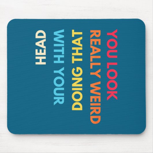 You Look Really Weird Doing That With Your Head Fu Mousepad (Vorne)