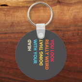 You Look Really Weird Doing That With Your Head Fu Schlüsselanhänger (Vorderseite)