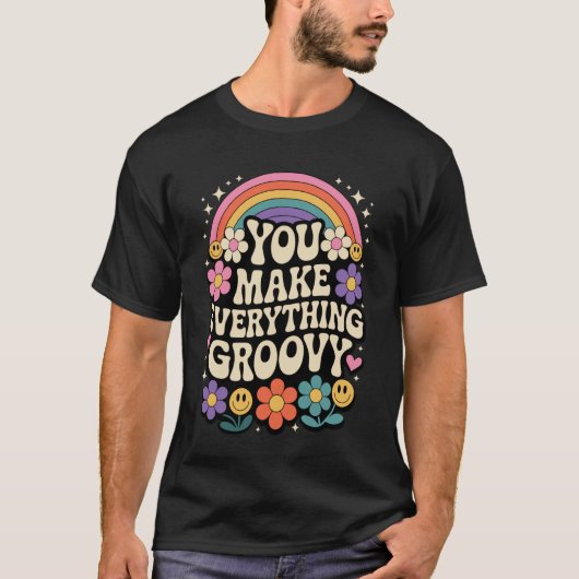 You Make Everything Groovy Retro Rainbow Vibes Des T-Shirt (Vorderseite)