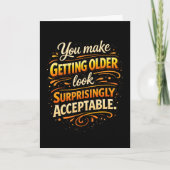 You Make Getting Older Acceptable Fun Birthday  Karte (Vorderseite)