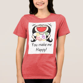 You Make Me Happy Tri-Blend Shirt