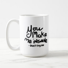 You Make Me Insane Black Ink Quote Kaffeetasse