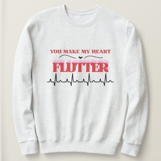 You Make My. Heart Flutter Humor Valentine's   Sweatshirt (Design vorne)