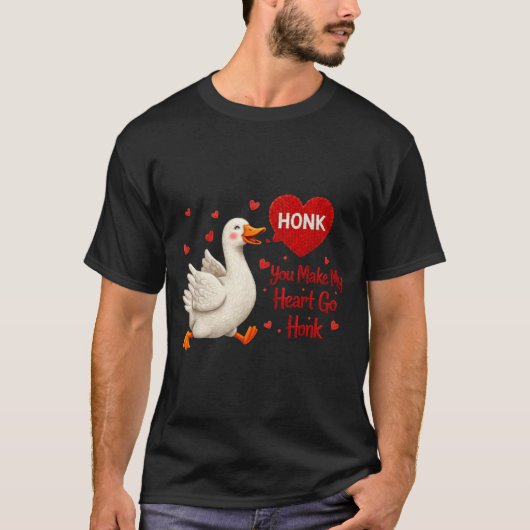 You Make My Heart Go Honk Funny Goose Valentine Sa T-Shirt (Vorderseite)