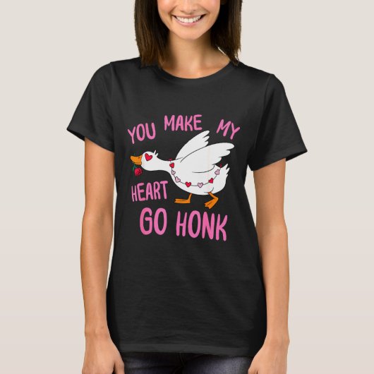You Make My Heart Go Honk Funny Goose Valentine Sa T-Shirt (Vorderseite)