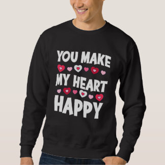 You Make My Heart Happy Heart Valentine Men Women  Sweatshirt