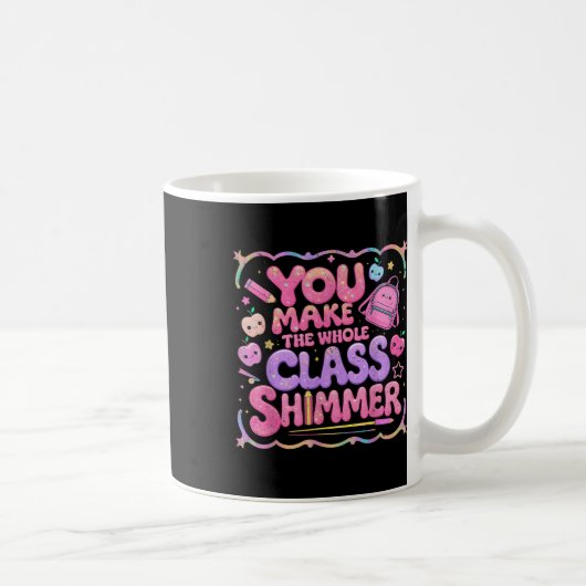 You Make The Whole Cl Shimmer Cute School Gift Kaffeetasse (Rechts)
