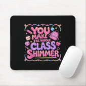 You Make The Whole Cl Shimmer Cute School Gift  Mousepad (Mit Mouse)