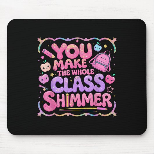You Make The Whole Cl Shimmer Cute School Gift Mousepad (Vorne)