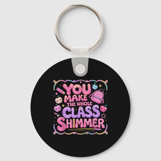 You Make The Whole Cl Shimmer Cute School Gift  Schlüsselanhänger (Vorderseite)
