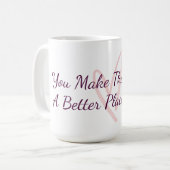 You Make The World A Better Place Appreciation  Kaffeetasse (Vorderseite Links)