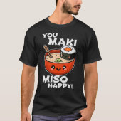 You Maki Miso Happy - Funny Sushi Pun Design T-Shirt (Vorderseite)