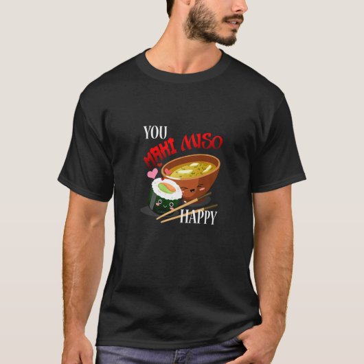 You Maki Miso Happy Japanisch Noodles Sushi Soup f T-Shirt (Vorderseite)