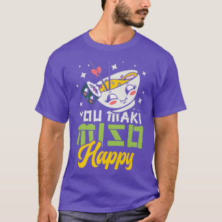 You Maki Miso Happy Ramen Lover Japan Foo T-Shirt