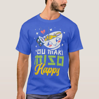 You Maki Miso Happy Ramen Lover Japan Foo T-Shirt