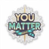 You Matter Custom-Cut Vinyl Sticker (Vorderseite)