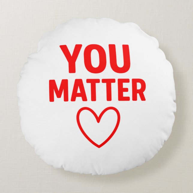 You Matter” Decorative Throw Pillow Rundes Kissen (Vorderseite)