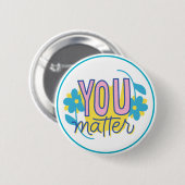 You Matter Motivational Kindness Positive Button (Vorne & Hinten)