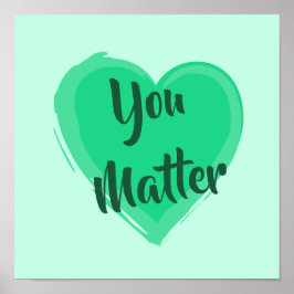 "You Matter"-Printwerbung für grünes Herz Poster
