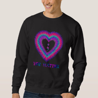 You Matter Suicide Awareness And Prevention Semico Sweatshirt