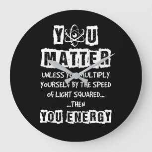 You Matter Then You Energy Funny Physics Science Große Wanduhr