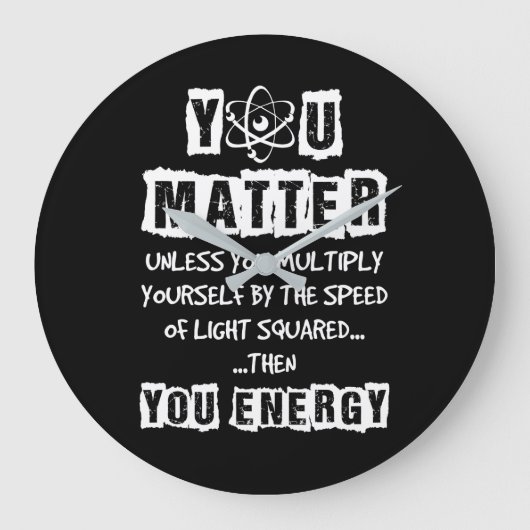 You Matter Then You Energy Funny Physics Science Große Wanduhr (Vorderseite)