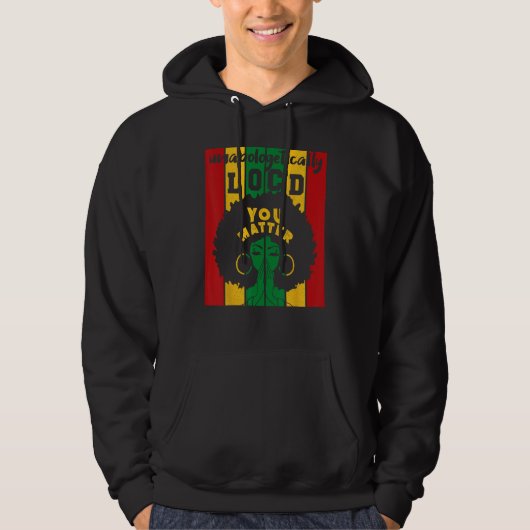 You Matter Unapologetically Loc d Black History Qu Hoodie (Vorderseite)