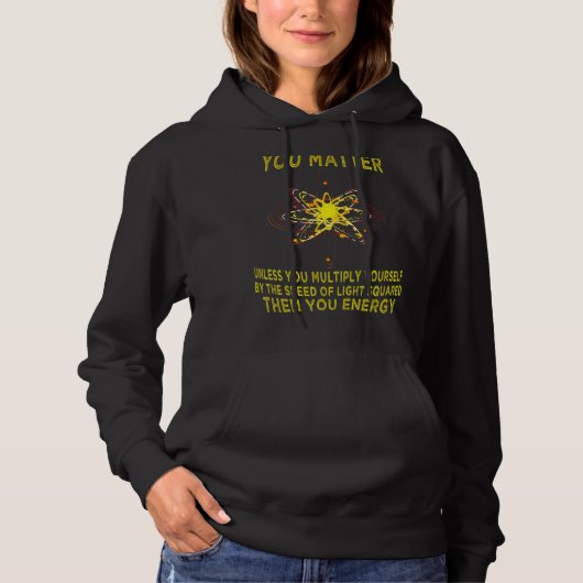 You Matter You Energy Physicist Physics Hoodie (Vorderseite)