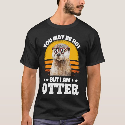 You May Be Hot But I Am Otter  Pun Sayings Kids Me T-Shirt (Vorderseite)