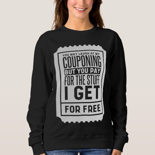 You May Laugh At My Couponing Coupons Couponer Sweatshirt (Vorderseite)