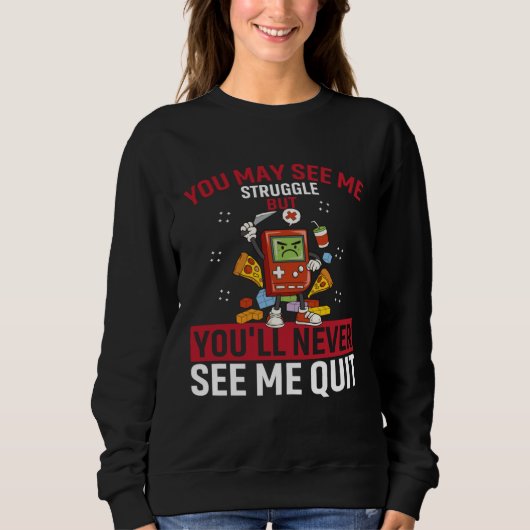 You May See Me Struggle But You ll Never See Me Qu Sweatshirt (Vorderseite)