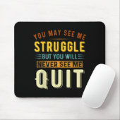 You May See Me Struggle But You Will Never See Me  Mousepad (Mit Mouse)
