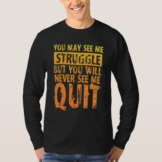 You May See Me Struggle But You Will Never See Me T-Shirt (Vorderseite)