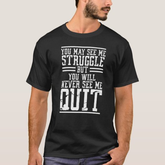 You May See Me Struggle But You Will Never See Me  T-Shirt (Vorderseite)