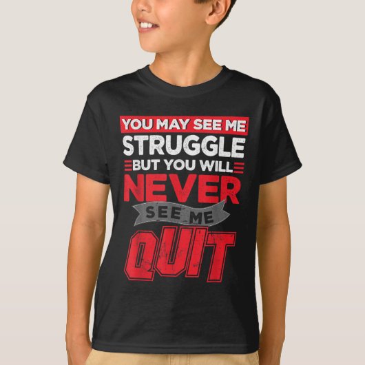 You May See Me Struggle But You'll Never See Me Qu T-Shirt (Vorderseite)