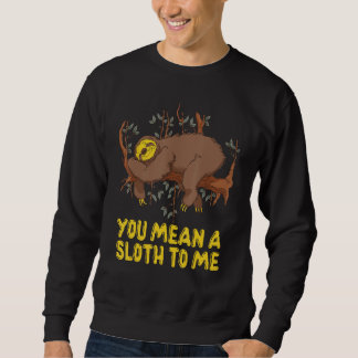 You Mean a Sloth to Me Couple   Sloth   Sweatshirt
