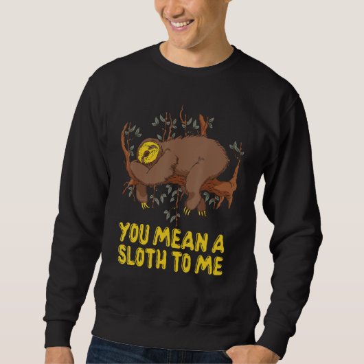 You Mean a Sloth to Me Couple Sloth Sweatshirt (Vorderseite)
