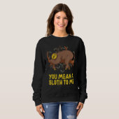 You Mean a Sloth to Me Couple Sloth Sweatshirt (Vorne ganz)