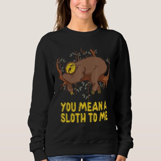 You Mean a Sloth to Me Couple Sloth Sweatshirt (Vorderseite)