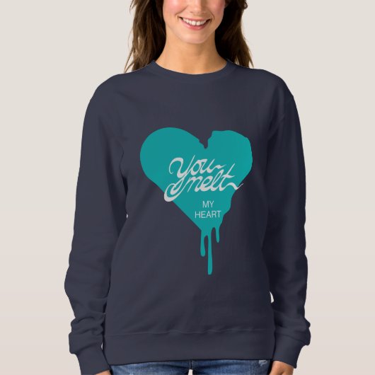 "You Melt my Heart" Sweatshirt (Vorderseite)
