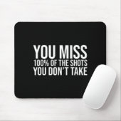 You Miss 100 Percent Of The Shots You Don't Take  Mousepad (Mit Mouse)