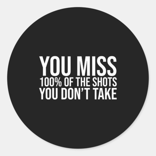 You Miss 100 Percent Of The Shots You Don't Take Runder Aufkleber (Vorderseite)