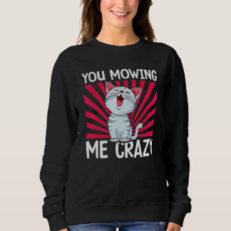 You Mowing Me Crazy Cute Cat Cat   Cat Owner Pet   Sweatshirt