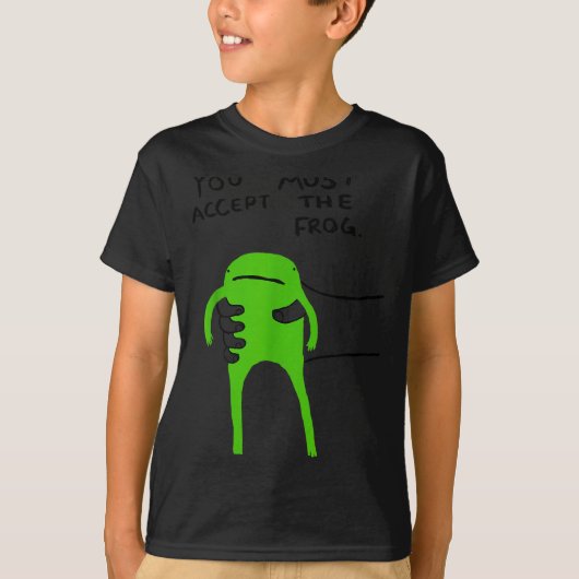 You Must Accept The Frog Funny Meme Saying Quote T-Shirt (Vorderseite)