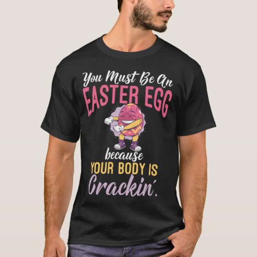 You Must Be an Easter Egg Cause Your Body Is Crack T-Shirt (Vorderseite)