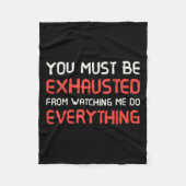 You Must Be Exhausted From Watching Me Do Everythi Fleecedecke (Vorderseite)