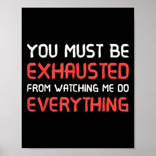You Must Be Exhausted From Watching Me Do Everythi Poster (Vorne)