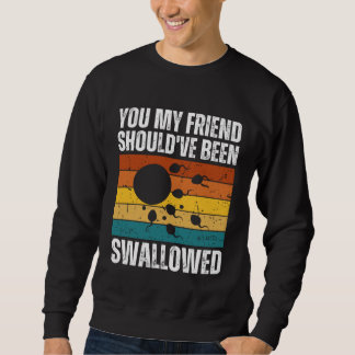 You My Friend Should ve Been Swallowed  Adult Sper Sweatshirt