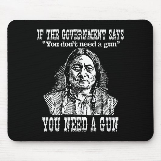 You Need A Gun Sitting Bull Shirt Pro-2nd Amendmen Mousepad (Vorne)