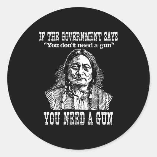 You Need A Gun Sitting Bull Shirt Pro-2nd Amendmen Runder Aufkleber (Vorderseite)